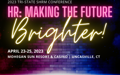 Registration is Open for the 2023 Tri-State SHRM Conference – Join us April 23rd-25th at the Mohegan Sun!